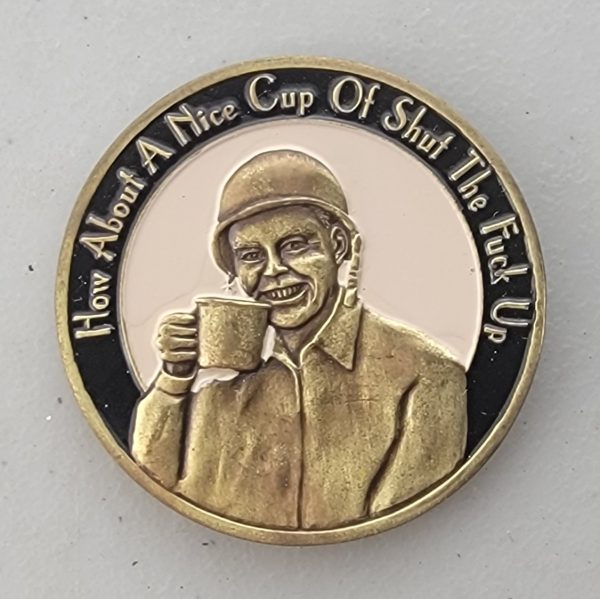 HAVE A NICE CUP OF SHUT THE F#CK UP - Challenge Coin
