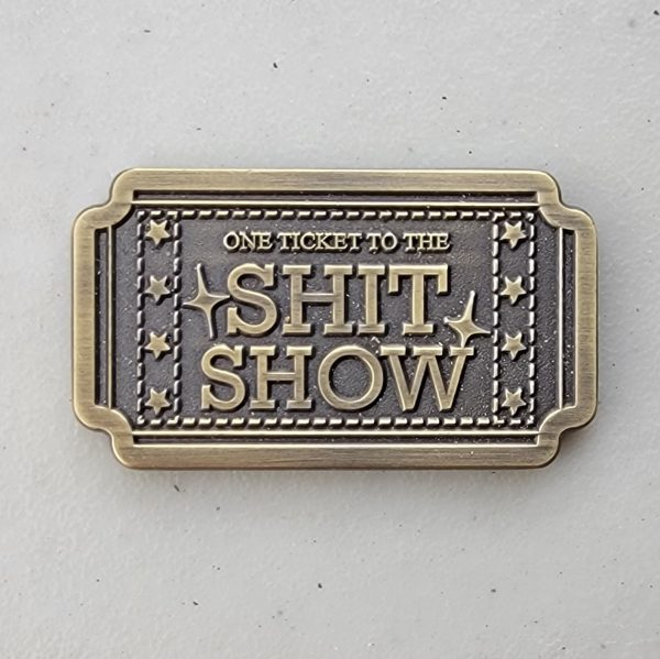ONE TICKET TO THE S#!T SHOW - Challenge Coin